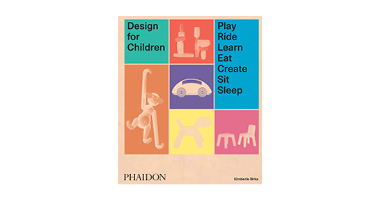 DESIGN FOR CHILDREN PLAY, RIDE, LEARN, EAT, CREATE, SIT, SLEEP