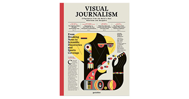 VISUAL JOURNALISM: INFOGRAPHICS FROM THE WORLD’S BEST NEWSROOMS AND DESIGNERS