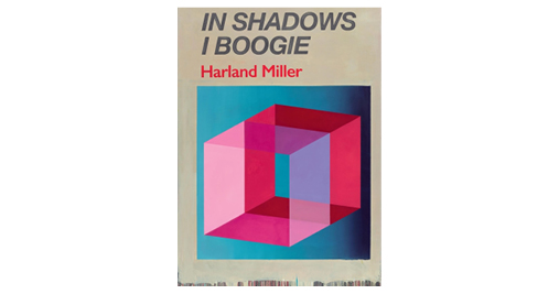 HARLAND MILLER: IN SHADOWS I BOOGIE