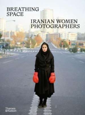 Breathing Space : Iranian Women Photographers