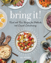 Bring It! Tried and True Recipes for Potlucks and Casual Entertaining