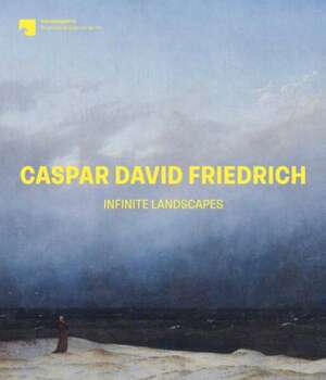 Caspar David Friedrich: Infinite Landscapes