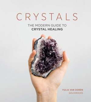 Crystals : The Modern Guide to Crystal Healing