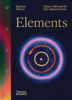 Elements : Chaos, order and the five elemental forces