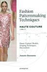 Fashion Patternmaking Techniques - Haute Couture
