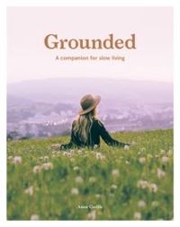 Grounded : A Companion for Slow Living