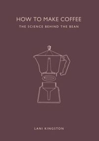 How to Make Coffee: The Science Behind the Bean