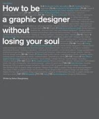 How to be a Graphic Designer, Without Losing Your Soul