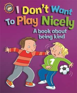 I Don't Want to Play Nicely. A book about being kind