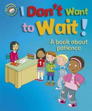 I Don't Want to Wait! A book about patience