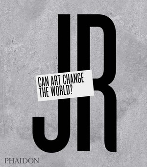 JR: Can Art Change the World?