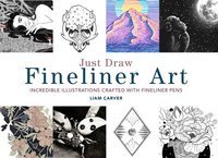 Just Draw Fineliner Art : Incredible Illustrations Crafted With Fineliner Pens