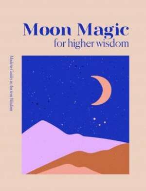 Modern Guides to Ancient Wisdom: Moon Magic for Higher Wisdom