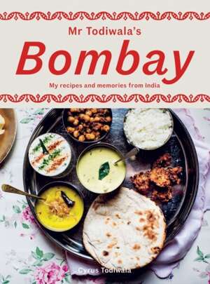 Mr Todiwala's Bombay : My Recipes and Memories from India