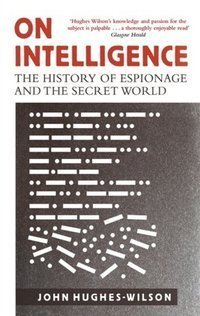 On Intelligence : The History of Espionage and the Secret World