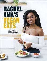 Rachel Ama's Vegan Eats : Tasty plant-based recipes for every day