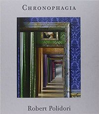 Robert Polidori – Chronophagia: Oeuvres choisies 1985-2009