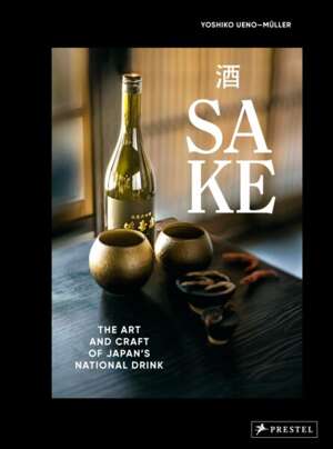 Sake : The Art and Craft of Japan's National Drink