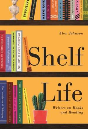 Shelf Life : Writers on Books and Reading