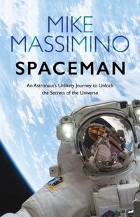 Spaceman : An Astronaut's Unlikely Journey 