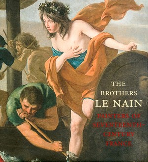 The Brothers Le Nain. Painters of Seventeenth-Century France