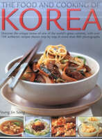 The Food & Cooking of Korea : Discover the unique tastes and spicy flavours of one of the world's great cuisines with over 150 authentic recipes shown step-by-step in more than 800 photographs