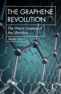 The Graphene Revolution : The Weird Science of the Ultra-thin