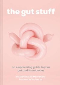 The Gut Stuff : An empowering guide to your gut and its microbes