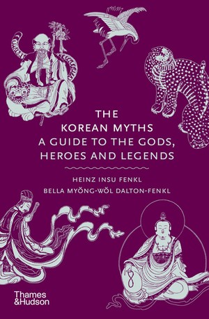 The Korean Myths : A Guide to the Gods, Heroes and Legends