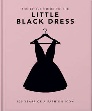 The Little Book of the Little Black Dress : 100 Years of a Fashion Icon