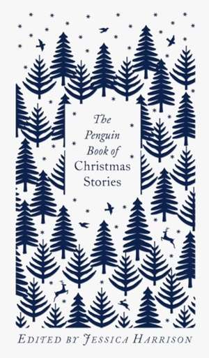 The Penguin Book of Christmas Stories : From Hans Christian Andersen to Angela Carter