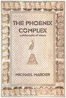 The Phoenix Complex : A Philosophy of Nature