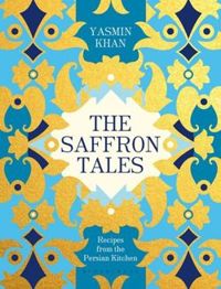 The Saffron Tales: Recipes from the Persian Kitchen