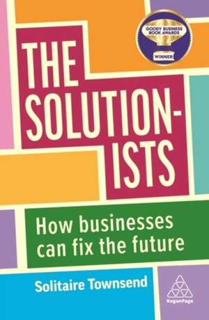 The Solutionists : How Businesses Can Fix the Future