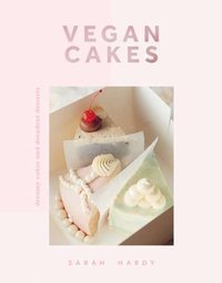 Vegan Cakes : Dreamy Cakes & Decadent Desserts