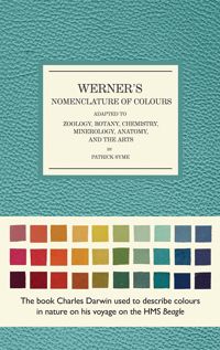 Werner's Nomenclature of Colours Adapted to Zoology, Botany, Chemistry, Minerology, Anatomy and the Arts