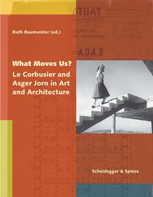 What Moves Us? Le Corbusier and Asger Jorn in Art and Architecture