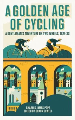 A Golden Age of Cycling : A Gentleman's Adventure on Two Wheels, 1924-1933