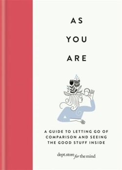 As You Are : A guide to letting go of comparison and seeing the good stuff inside