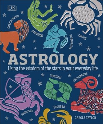 Astrology : Using the Wisdom of the Stars in Your Everyday Life