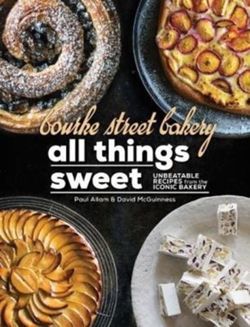 Bourke Street Bakery All Things Sweet : Unbeatable Recipes from the Iconic Bakery