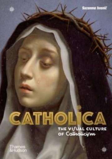 Catholica : The Visual Culture of Catholicism