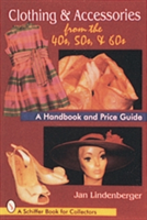Clothing & Accessories from the '40s, '50s, & '60s A Handbook and Price Guide