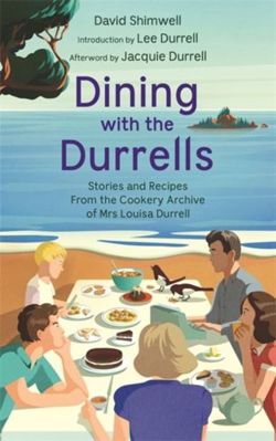 Dining with the Durrells : Stories and Recipes from the Cookery Archive of Mrs Louisa Durrell