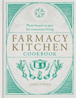 Farmacy Kitchen Cookbook Plant-based recipes for a conscious way of life