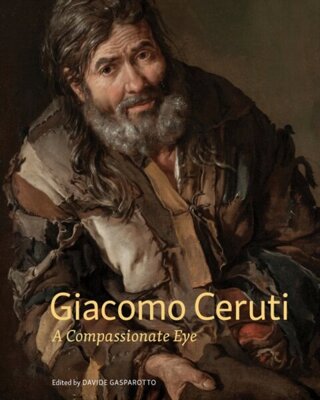 Giacomo Ceruti : A Compassionate Eye
