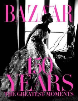 Harper's Bazaar: 150 Years: The Greatest Moments