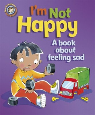 I'm Not Happy. A book about feeling sad