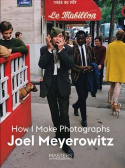 Joel Meyerowitz : How I Make Photographs