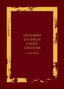 Leonardo da Vinci's Codex Leicester: A New Edition : Volume I: The Codex